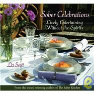 Sober Celebrations : Lively Entertaining Without the Spirits by Scott, Liz, 9781596240285