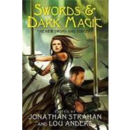 Swords and Dark Magic : The New Sword and Sorcery by Strahan, Jonathan; Anders, Lou, 9780062000286