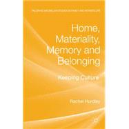 Home, Materiality, Memory and Belonging Keeping Culture by Hurdley, Rachel, 9780230230286