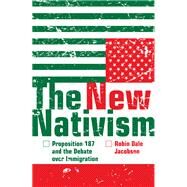 The New Nativism: Proposition 187 and the Debate Over Immigration by Jacobson, Robin Dale, 9780816650286