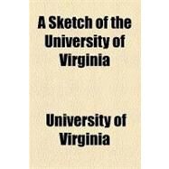 A Sketch of the University of Virginia by University of Virginia, 9781154450286