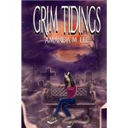 Grim Tidings by Lee, Amanda M.; Dixon, Norman, Jr., 9781500710286