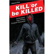 Kill or Be Killed 1 by Brubaker, Ed; Phillips, Sean; Breitweiser, Elizabeth, 9781534300286