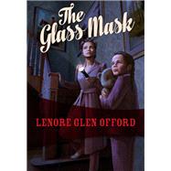 The Glass Mask Todd & Georgine #2 by Offord, Lenore Glen, 9781631940286
