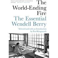 The World-ending Fire by Berry, Wendell; Kingsnorth, Paul, 9781640090286