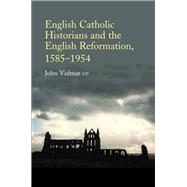 English Catholic Historians and the English Reformation, 1585-1954 by Vidmar, John, 9781789760286
