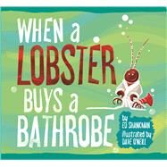When a Lobster Buys a Bathrobe by Shankman, Ed; O'neill, Dave, 9781938700286