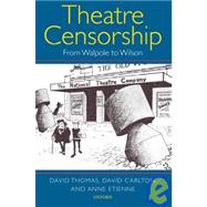 Theatre Censorship From Walpole to Wilson by Thomas, David; Carlton, David; Etienne, Anne, 9780199260287