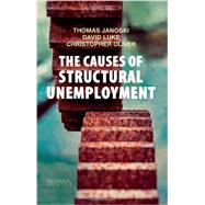 The Causes of Structural Unemployment Four Factors that Keep People from the Jobs they Deserve by Janoski, Thomas; Luke, David; Oliver, Christopher, 9780745670287
