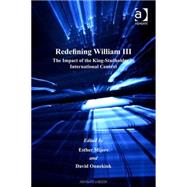 Redefining William III: The Impact of the King-Stadholder in International Context by Onnekink,David;Onnekink,David, 9780754650287