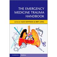 The Emergency Medicine Trauma Handbook by Koyfman, Alex; Long, Brit, 9781108450287