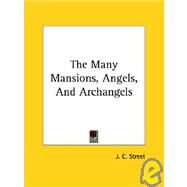 The Many Mansions, Angels, and Archangels by Street, J. C., 9781425320287