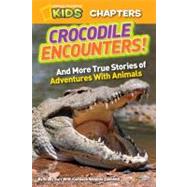 National Geographic Kids Chapters: Crocodile Encounters and More True Stories of Adventures with Animals by Barr, Brady; Zoehfeld, Kathleen, 9781426310287