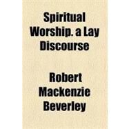 Spiritual Worship by Beverley, Robert Mackenzie, 9781458850287