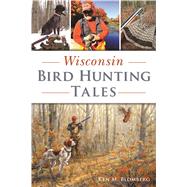 Wisconsin Bird Hunting Tales by Blomberg, Ken M., 9781467140287