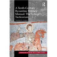 A Tenth-Century Byzantine Military Manual: The Sylloge Tacticorum by Chatzelis,Georgios, 9781472470287