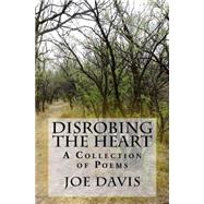 Disrobing the Heart by Davis, Joe, 9781508890287