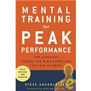 Mental Training for Peak Performance Top Athletes Reveal the Mind Exercises They Use to Excel by Ungerleider, Steven; Bollettieri, Nick, 9781594860287