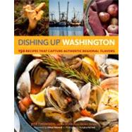 Dishing Up Washington 150 Recipes That Capture Authentic Regional Flavors by Thomson, Jess, 9781612120287