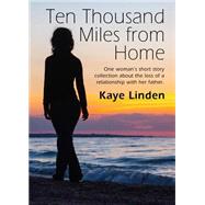 Ten Thousand Miles from Home by Linden, Kaye, 9781634900287