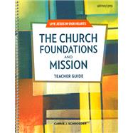The Church: Foundations and Mission Teacher Manual by Carrie J. Schroeder, 9781641210287