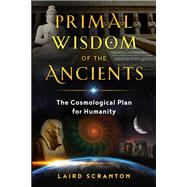 Primal Wisdom of the Ancients by Scranton, Laird, 9781644110287