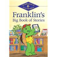 Franklin's Big Book of Stories A Collection of 6 First Readers by Jennings, Sharon; Jeffrey, Sean; Sinkner, Alice; Southern, Shelley; McIntyre, Sasha; Gagnon, Cleste; Nikolic, Violeta; Sisic, Jelena; Lei, John, 9781771380287