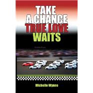 Take a Chance True Love Waits by Wynne, Michelle, 9781796060287