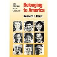 Belonging to America : Equal Citizenship and the Constitution by Kenneth L. Karst, 9780300050288