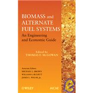 Biomass and Alternate Fuel Systems An Engineering and Economic Guide by McGowan, Thomas F.; Brown, Michael L.; Bulpitt, William S.; Walsh, James L., 9780470410288