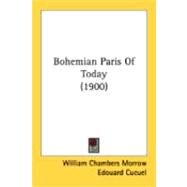 Bohemian Paris Of Today by Morrow, William Chambers; Cucuel, Edouard, 9780548890288