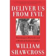 Deliver Us from Evil Peacekeepers, Warlords and a World of Endless Conflict by Shawcross, William, 9780743200288