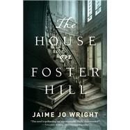 The House on Foster Hill by Wright, Jaime Jo, 9780764230288
