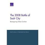 2008 Battle of Sadr City Reimagining Urban Combat by Johnson, David E.; Markel, M. Wade; Shannon, Brian, 9780833080288