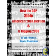 How the Gop Stole America's 2004 Election & Is Rigging 2008 by Fitrakis, Bob; Wasserman, Harvey, 9780975340288