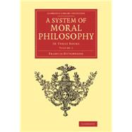 A System of Moral Philosophy by Hutcheson, Francis, 9781108060288