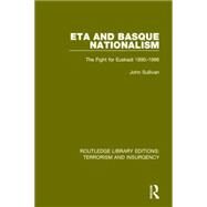 ETA and Basque Nationalism (RLE: Terrorism & Insurgency): The Fight for Euskadi 1890-1986 by Sullivan; John L., 9781138900288