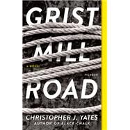 Grist Mill Road by Yates, Christopher J., 9781250150288