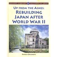 Up from the Ashes : Rebuilding Japan after World War II by Ohlenroth, Patricia, 9781420500288