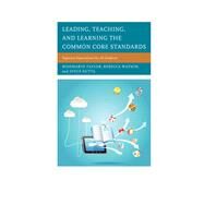 Leading, Teaching, and Learning the Common Core Standards Rigorous Expectations for All Students by Taylor, Rosemarye T.; Watson, Rebecca; Nutta, Joyce, 9781475810288