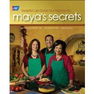 Maya's Secrets 100 Delightful Latin Dishes for a Healthier You by Len-Meis, Maya; Perdomo, Malena; Limas-Villers, Martn, 9781604430288