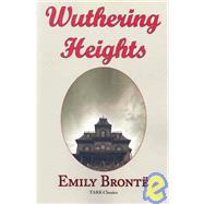 Wuthering Heights : Emily Bront's Classic Masterpiece  Complete Original Text by Bront, Emily, 9781604500288