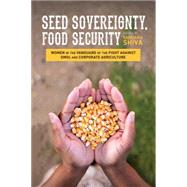 Seed Sovereignty, Food Security Women in the Vanguard of the Fight against GMOs and Corporate Agriculture by Shiva, Vandana, 9781623170288