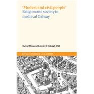 'Modest and civil people' Religion and society in medieval Galway by Clabaigh, Colmn ; Moss, Rachel, 9781801510288