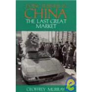 Doing Business in China : The Last Great Market by Geoffrey Murray, 9781873410288