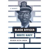 Black Officer, White Navy by Reuben Keith Green, 9781985900288