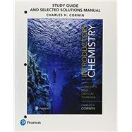 Study Guide and Selected Solutions Manual for Introductory Chemistry Concepts and Critical Thinking by Corwin, Charles H, 9780134580289