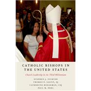 Catholic Bishops in the United States Church Leadership in the Third Millennium by Fichter, Stephen J.; Gaunt, Thomas P.; Hoegeman, Catherine; Perl, Paul M., 9780190920289