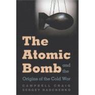 The Atomic Bomb and the Origins of the Cold War by Campbell Craig and Sergey Radchenko, 9780300110289