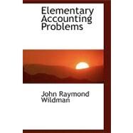 Elementary Accounting Problems by Wildman, John Raymond, 9780554960289